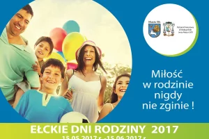 EŁCKIE DNI RODZINY 2017 „MIŁOŚĆ W RODZINIE NIGDY NIE ZGINIE …”