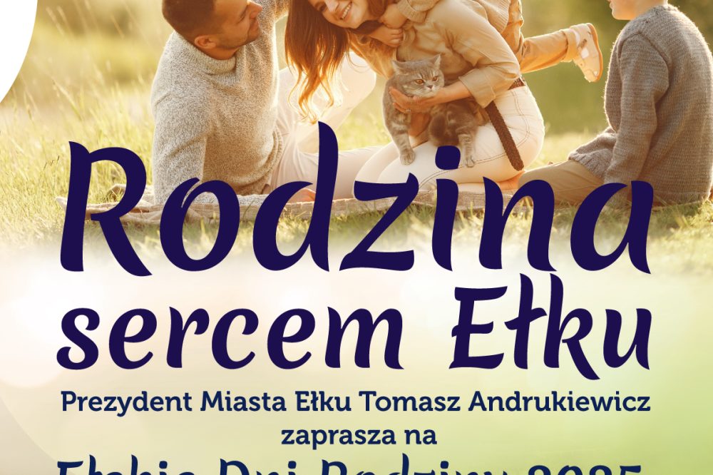 „Rodzina sercem Ełku” – rozpoczynamy obchody Ełckich Dni Rodziny